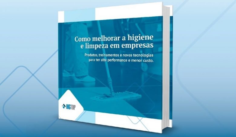 Higtop lança E-book que ajuda a melhorar a higiene e limpeza em empresas